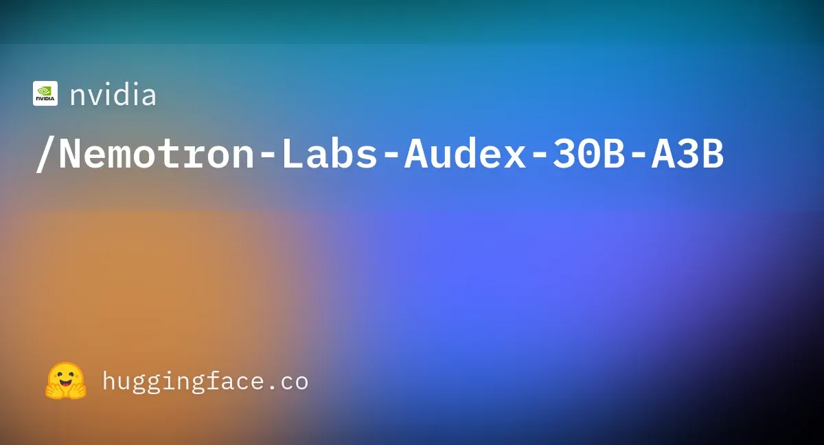 英伟达发布统一音频-文本大模型Nemotron-Labs-Audex-30B-A3B