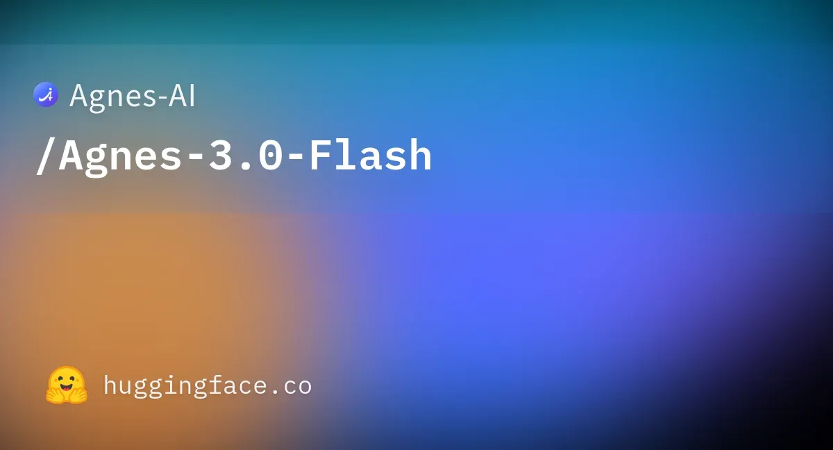 Agnes-3.0-Flash
